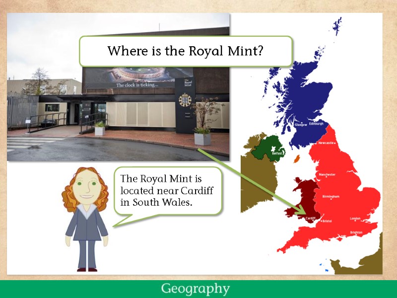 The Royal Mint is located near Cardiff in South Wales. Where is the Royal